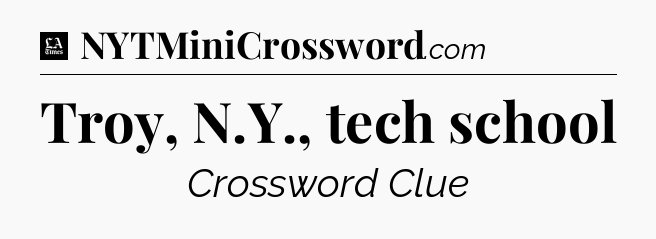 Troy, N.Y., tech school - LA Times Crossword