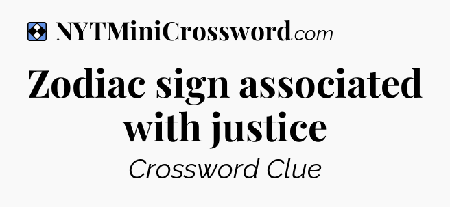 Solution: Zodiac sign associated with justice - NYT Mini Crossword