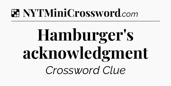 Solution: Hamburger's acknowledgment - NYT Crossword