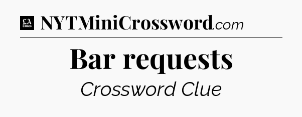 Bar requests - LA Times Crossword