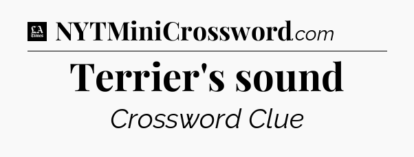 Terrier's sound - LA Times Crossword