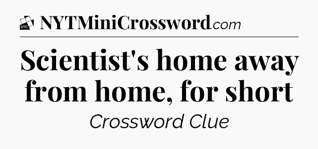 Scientist's home away from home, for short - Daily Themed Classic Crossword