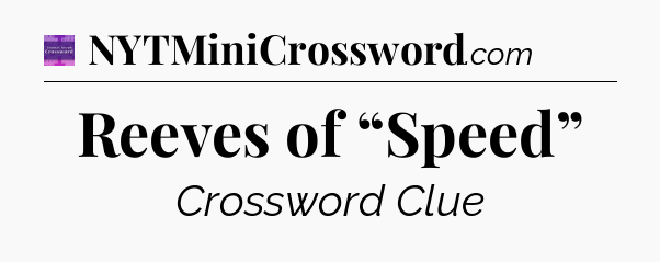 Reeves of “Speed” - Thomas Joseph Crossword