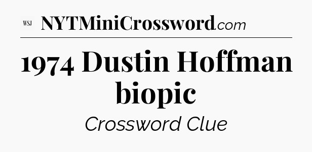 1974 Dustin Hoffman biopic - WSJ Crossword