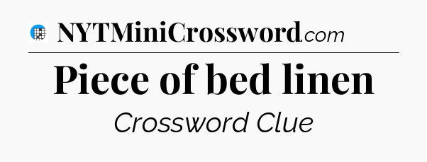 Piece of bed linen Crossword Clue