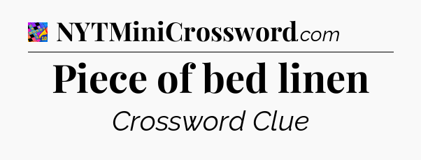 Piece of bed linen Crossword Clue