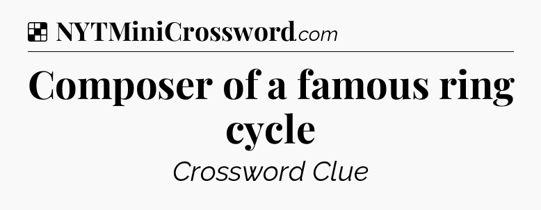Solution: Composer of a famous ring cycle - NYT Crossword