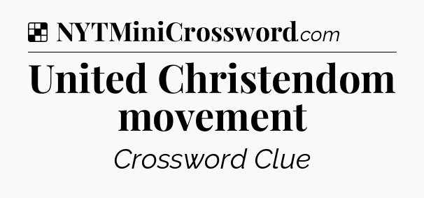 Solution: United Christendom movement - NYT Crossword