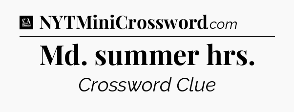 Md. summer hrs - LA Times Crossword