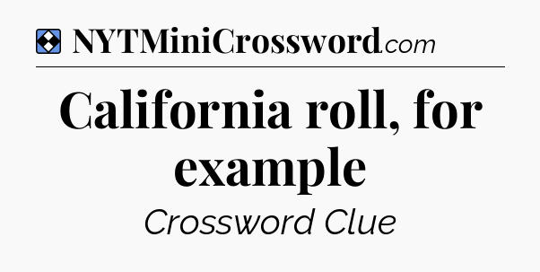 Solution: California roll, for example - NYT Mini Crossword