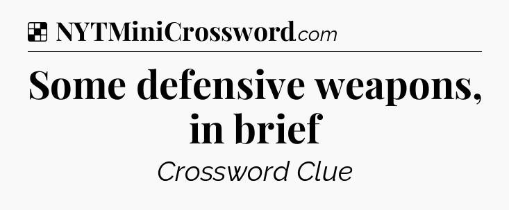 Solution: Some defensive weapons, in brief - NYT Crossword