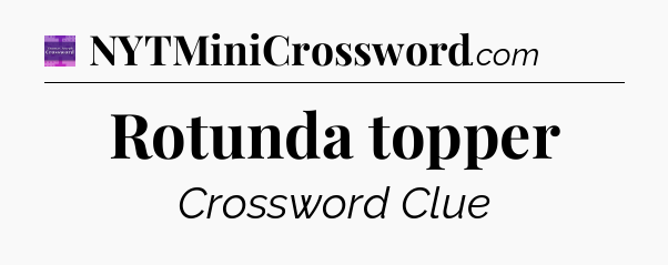 Rotunda topper - Thomas Joseph Crossword