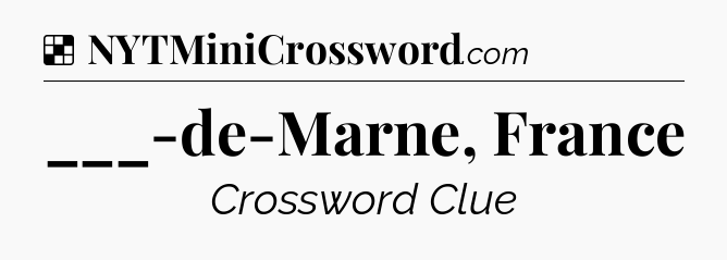 Solution: ___-de-Marne, France - NYT Crossword