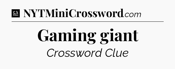 Gaming giant - LA Times Crossword
