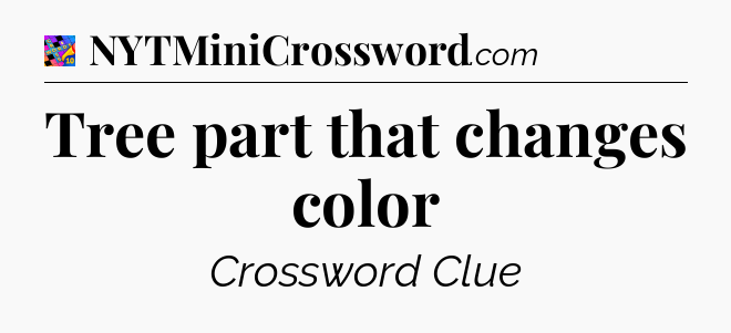 Tree part that changes color Crossword Clue