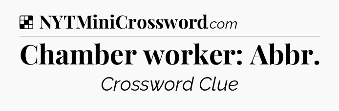 Solution: Chamber worker: Abbr - NYT Crossword