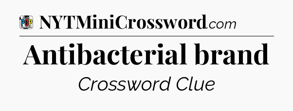Antibacterial brand Crossword Clue