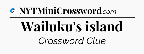 Wailuku's island Crossword Clue