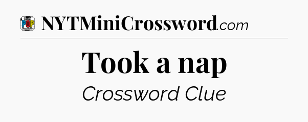 Took a nap Crossword Clue