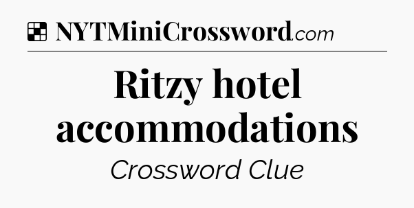 Solution: Ritzy hotel accommodations - NYT Crossword