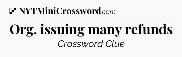 Solution: Org. issuing many refunds - NYT Crossword