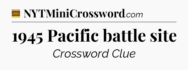 1945 Pacific battle site - Eugene Sheffer Crossword