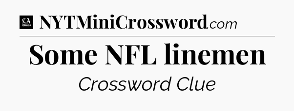 Some NFL linemen - LA Times Crossword