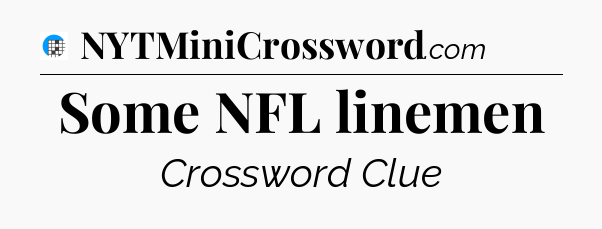 Some NFL linemen Crossword Clue