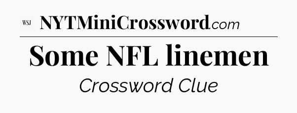 Some NFL linemen - WSJ Crossword