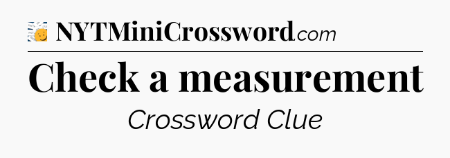 Check a measurement - 7 Little Words