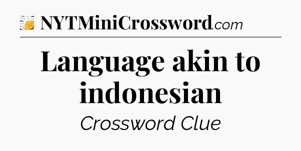 Language akin to indonesian - 7 Little Words