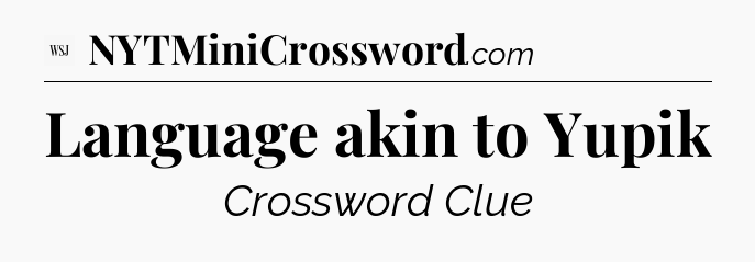 Language akin to Yupik - WSJ Crossword