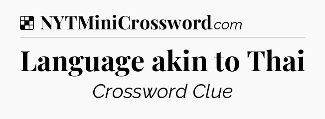 Solution: Language akin to Thai - NYT Crossword