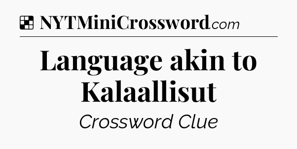 Solution: Language akin to Kalaallisut - NYT Crossword