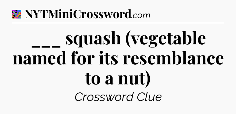 ___ squash (vegetable named for its resemblance to a nut) Crossword Clue