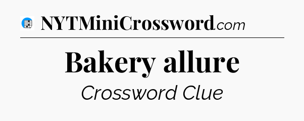 Bakery allure Crossword Clue