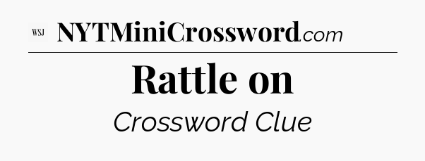 Rattle on - WSJ Crossword