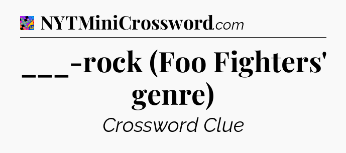 ___-rock (Foo Fighters' genre) Crossword Clue