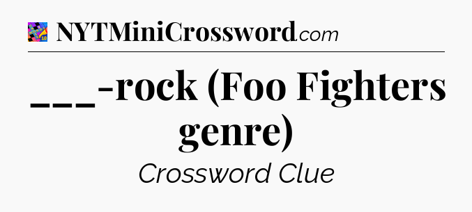 ___-rock (Foo Fighters genre) Crossword Clue