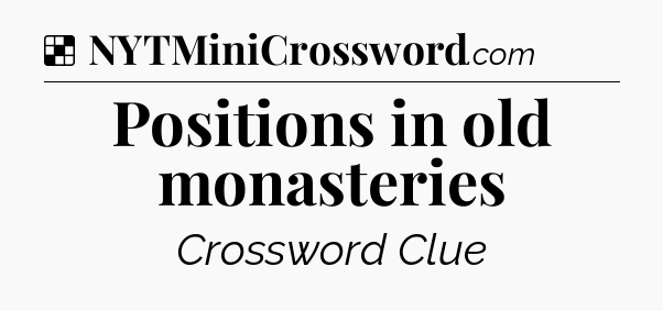 Solution: Positions in old monasteries - NYT Crossword