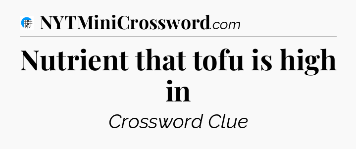 Nutrient that tofu is high in Crossword Clue