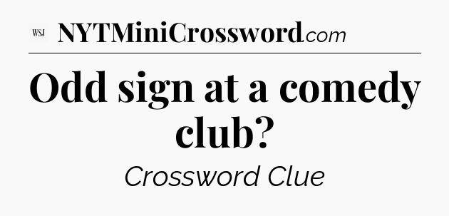 Odd sign at a comedy club - WSJ Crossword