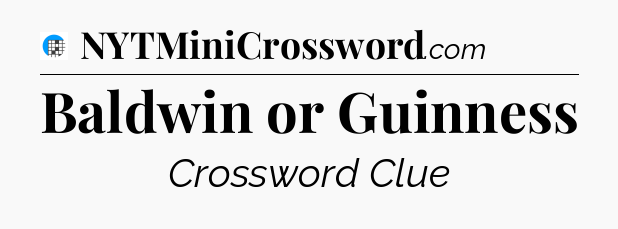 Baldwin or Guinness Crossword Clue