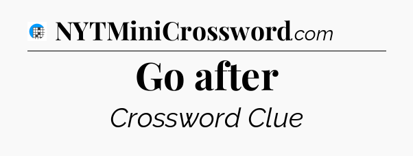 Go after Crossword Clue