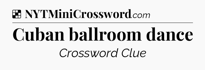 Solution: Cuban ballroom dance - NYT Crossword
