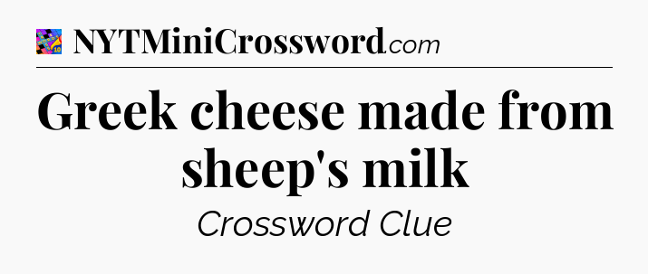 Greek cheese made from sheep's milk Crossword Clue