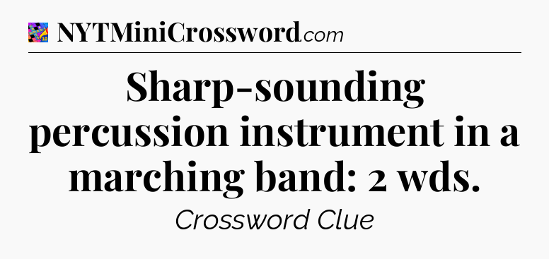 Sharp-sounding percussion instrument in a marching band: 2 wds Crossword Clue