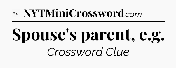 Spouse's parent, e.g - WSJ Crossword