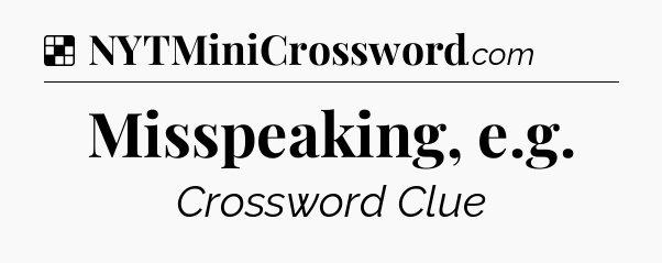 Solution: Misspeaking, e.g - NYT Crossword