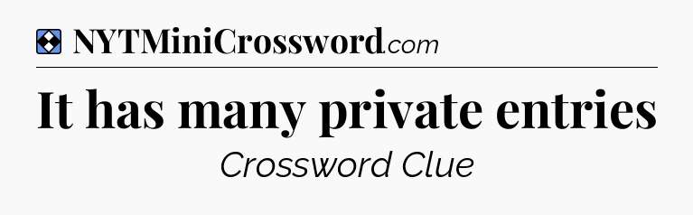 Solution: It has many private entries - NYT Mini Crossword
